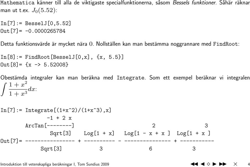 52008} Obestämda integraler kan man beräkna med Integrate.