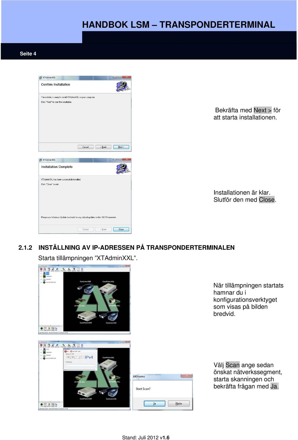 2 INSTÄLLNING AV IP-ADRESSEN PÅ TRANSPONDERTERMINALEN Starta tillämpningen XTAdminXXL.