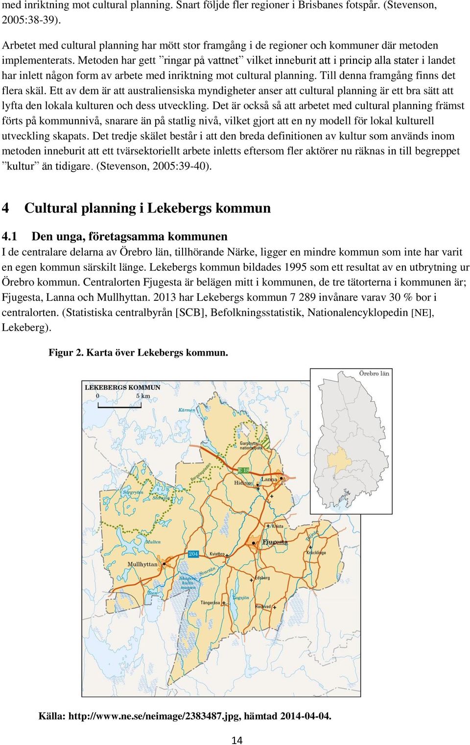 Metoden har gett ringar på vattnet vilket inneburit att i princip alla stater i landet har inlett någon form av arbete med inriktning mot cultural planning. Till denna framgång finns det flera skäl.