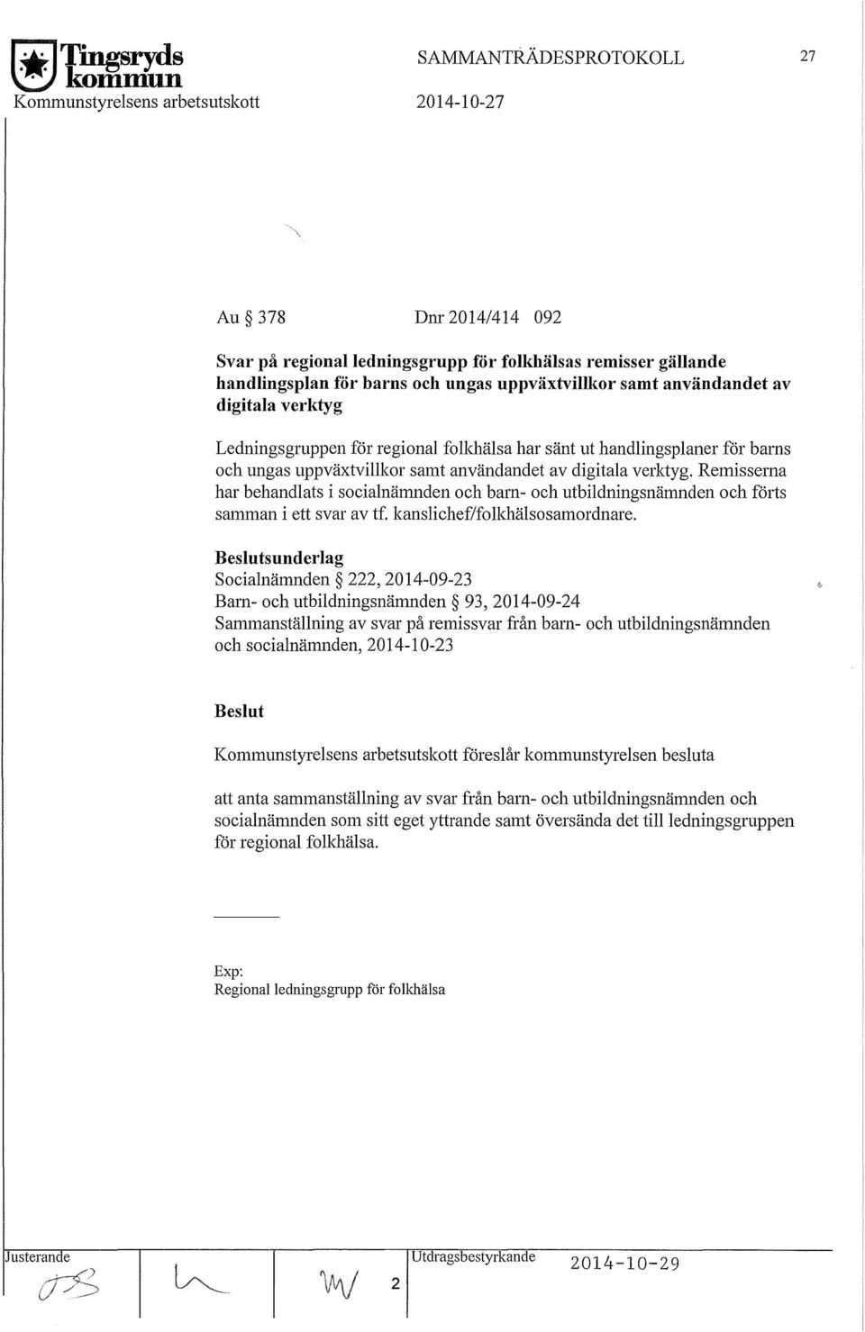 Remisserna har behandlats i scialnämnden ch bam- ch utbildningsnämnden ch förts samman i ett svar av tf. kanslichef/flkhälssamrdnare.