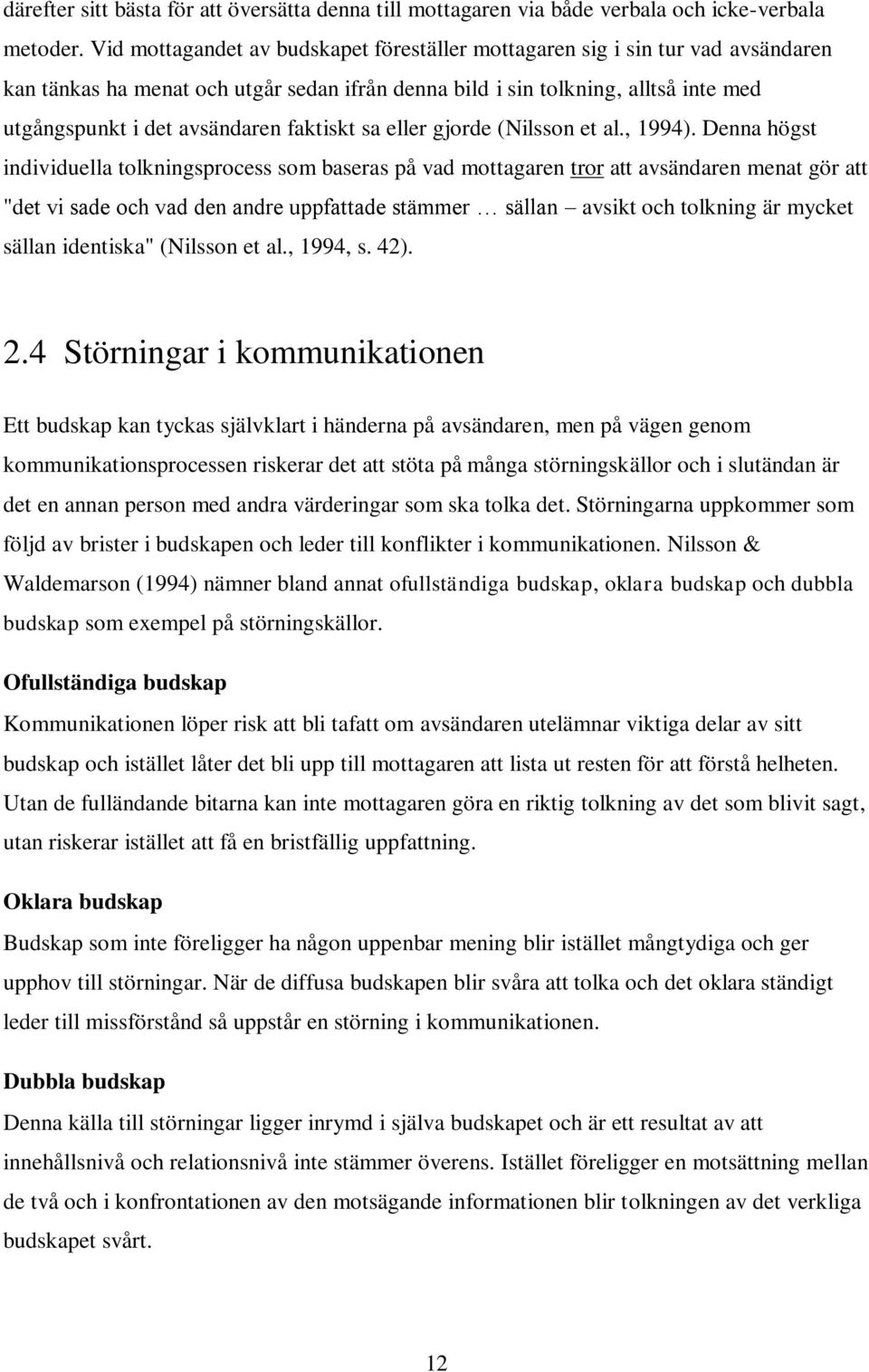 faktiskt sa eller gjorde (Nilsson et al., 1994).