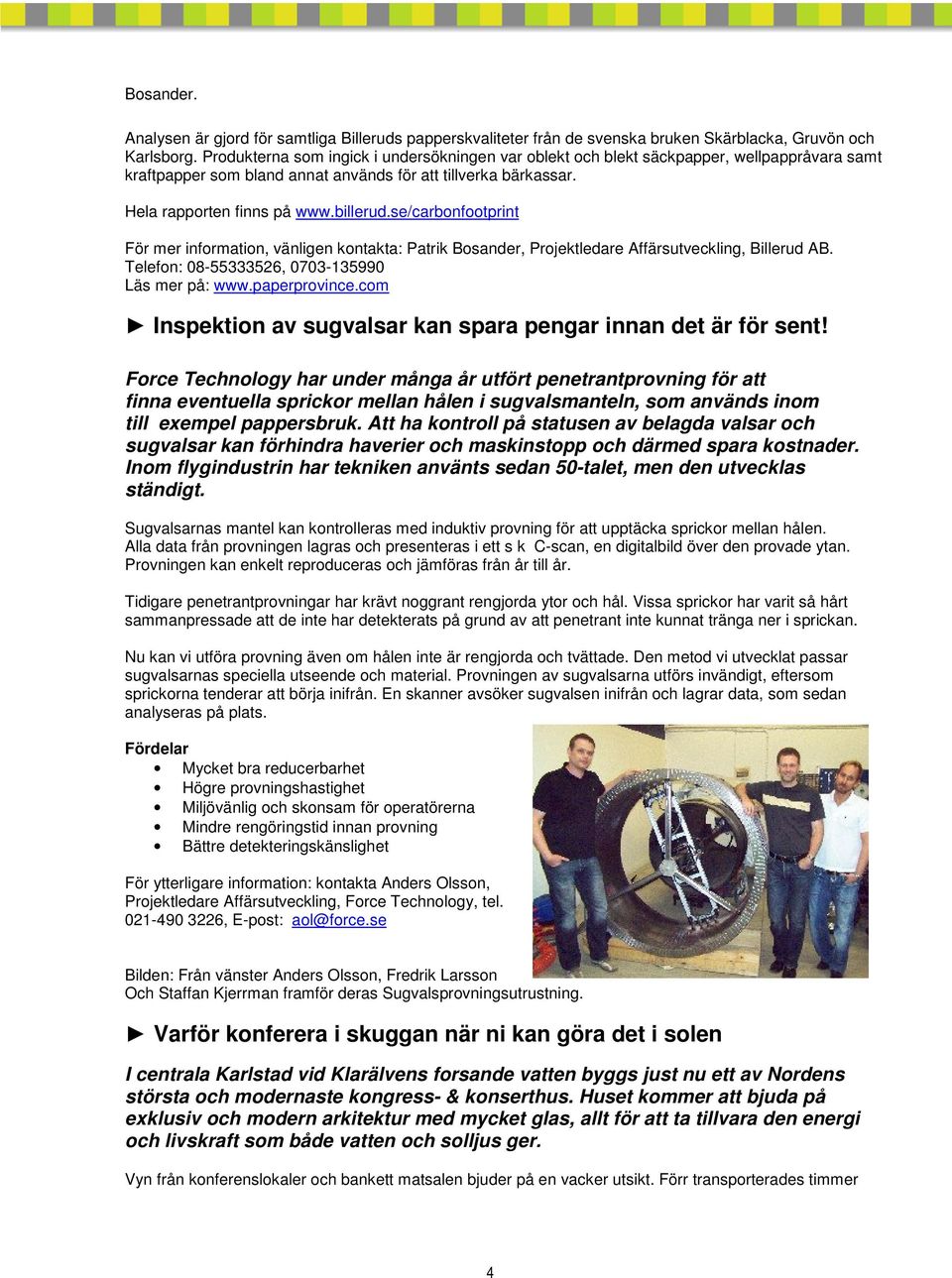 se/carbonfootprint För mer information, vänligen kontakta: Patrik Bosander, Projektledare Affärsutveckling, Billerud AB. Telefon: 08-55333526, 0703-135990 Läs mer på: www.paperprovince.