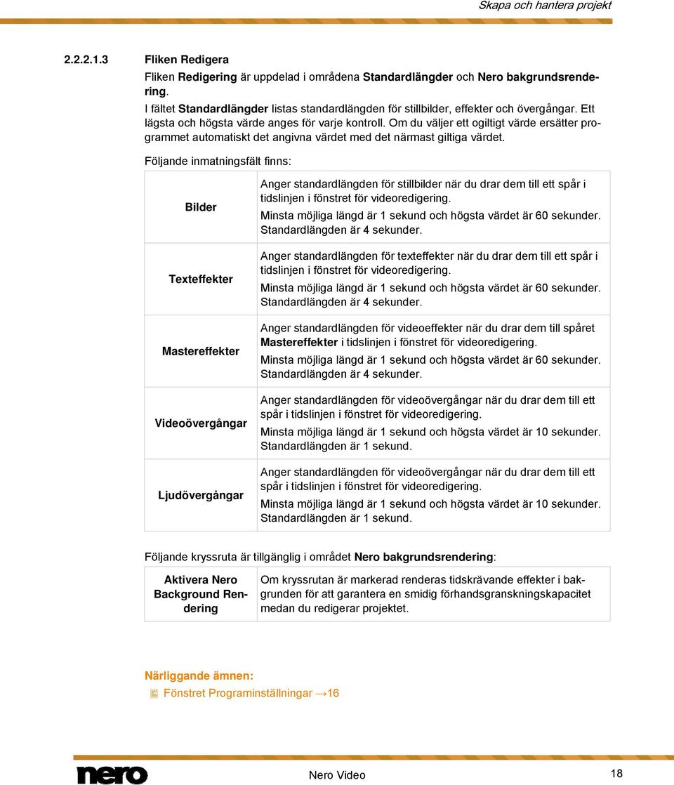 Om du väljer ett ogiltigt värde ersätter programmet automatiskt det angivna värdet med det närmast giltiga värdet.