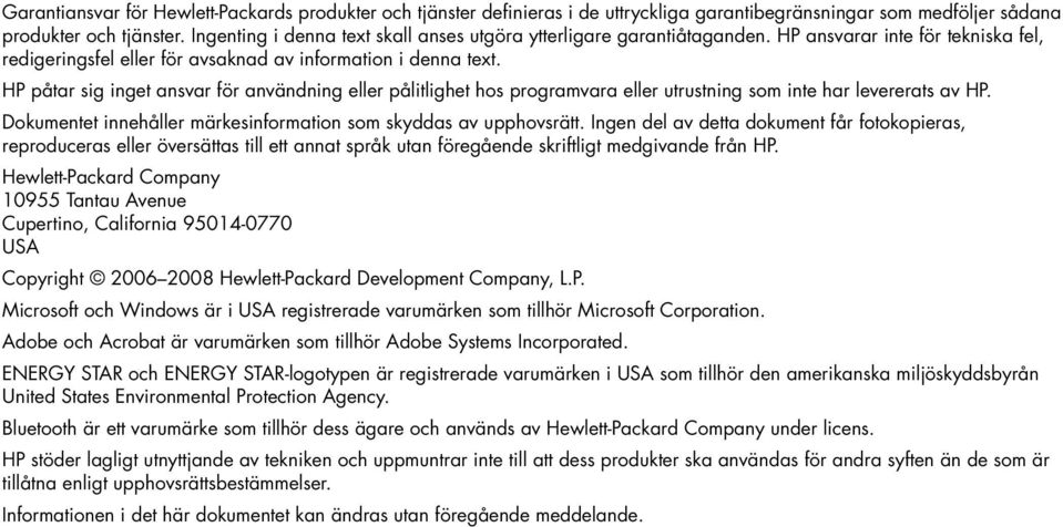 HP påtar sig inget ansvar för användning eller pålitlighet hos programvara eller utrustning som inte har levererats av HP. Dokumentet innehåller märkesinformation som skyddas av upphovsrätt.