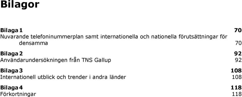 Bilaga 2 92 Användarundersökningen från TNS Gallup 92 Bilaga 3 108