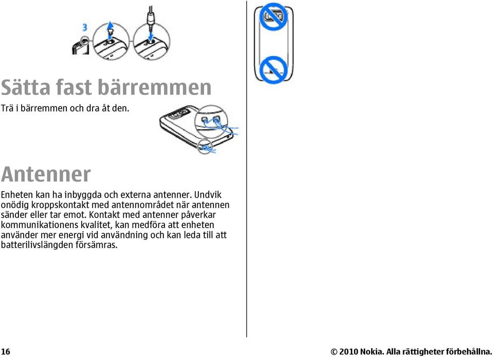 Undvik onödig kroppskontakt med antennområdet när antennen sänder eller tar emot.