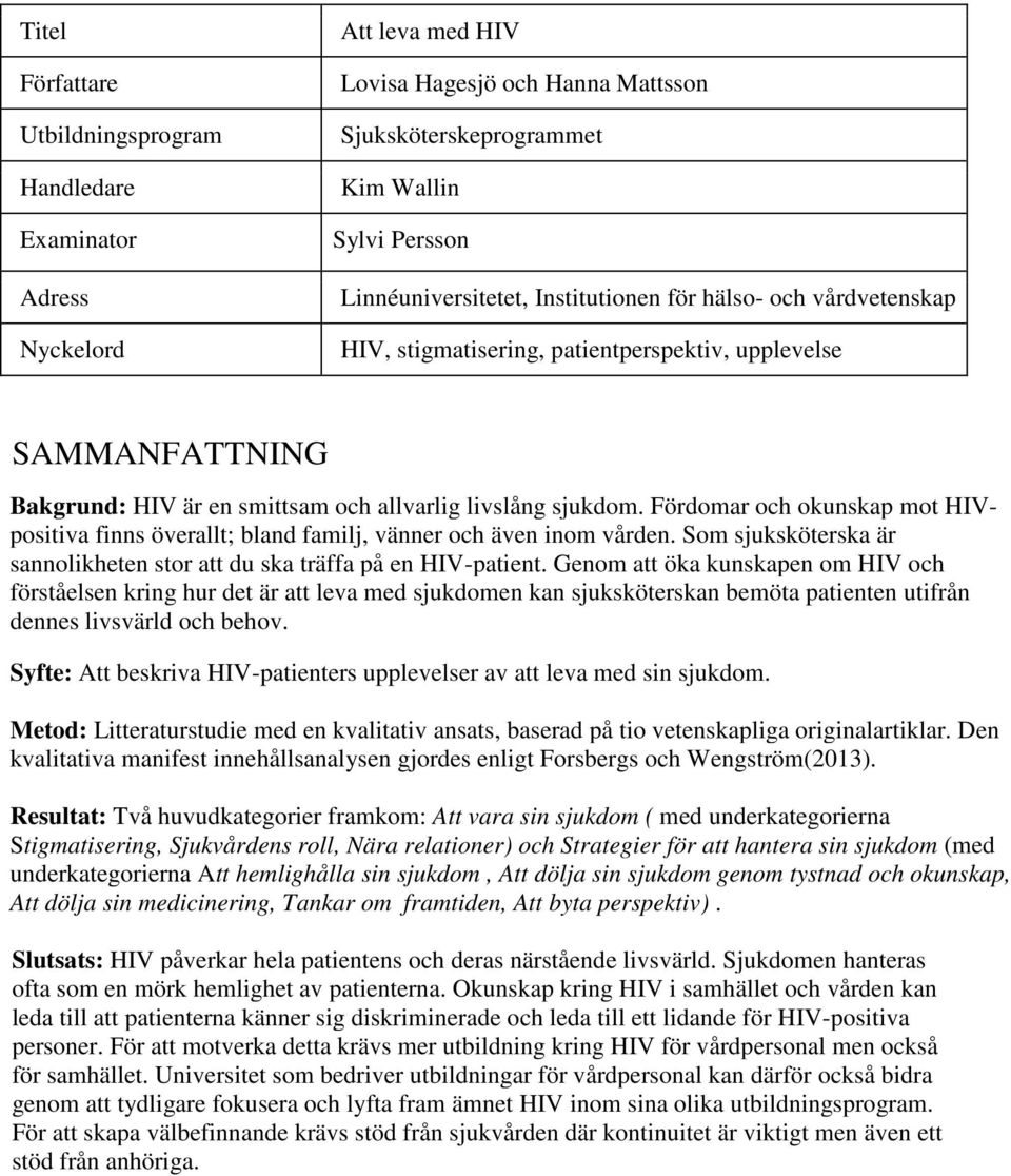 Fördomar och okunskap mot HIVpositiva finns överallt; bland familj, vänner och även inom vården. Som sjuksköterska är sannolikheten stor att du ska träffa på en HIV-patient.