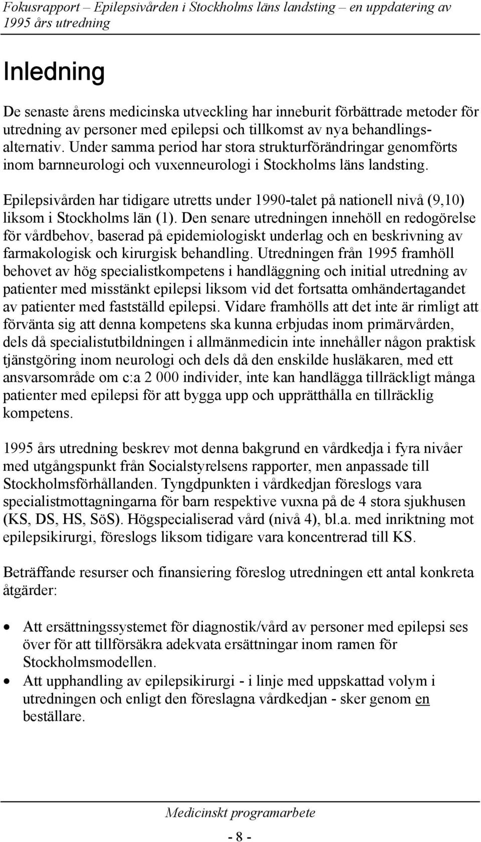 Epilepsivden har tidigare utretts under 1990-talet på nationell nivå (9,10) liksom i Stockholms län (1).