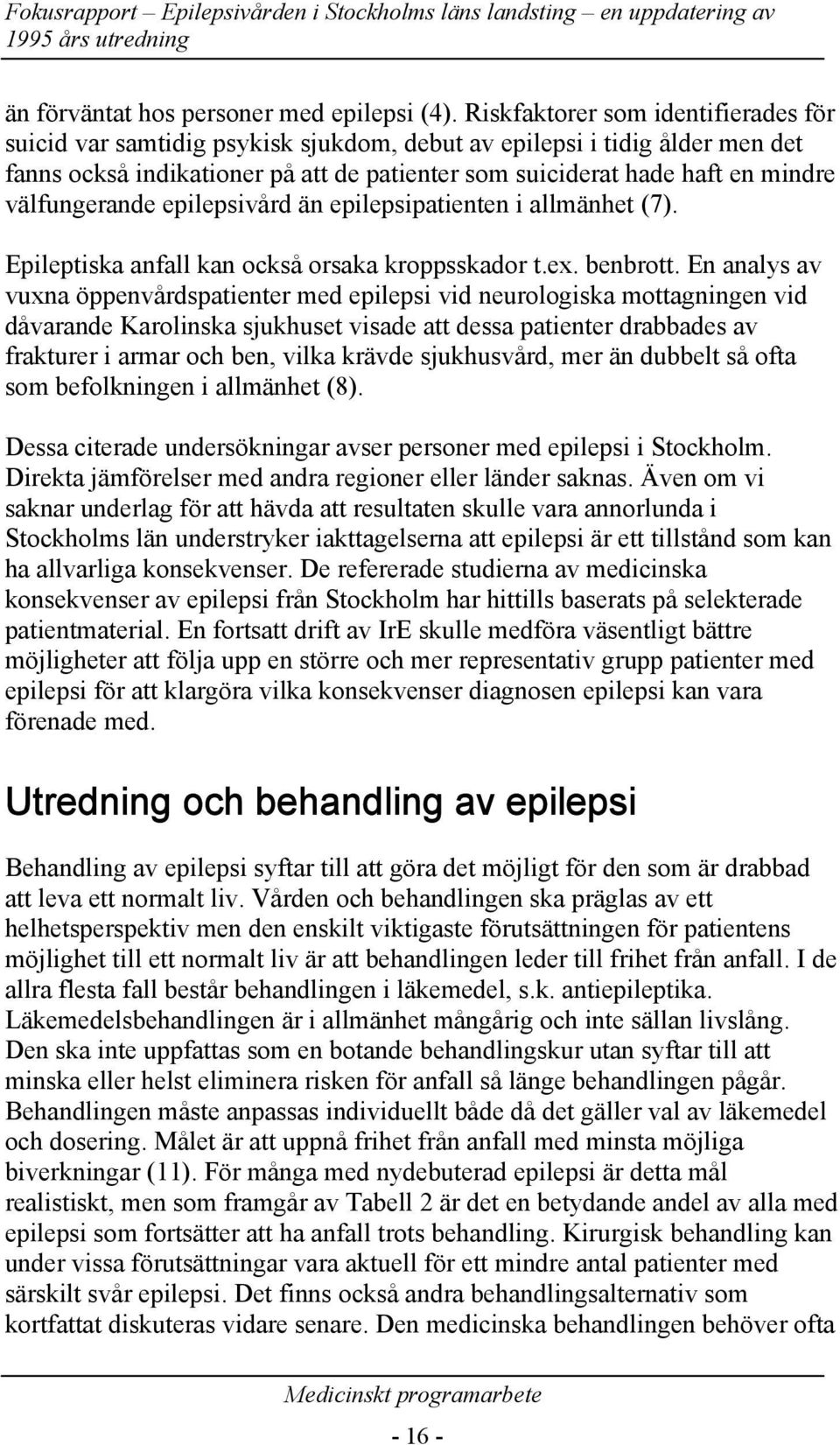 välfungerande epilepsivd än epilepsipatienten i allmänhet (7). Epileptiska anfall kan också orsaka kroppsskador t.ex. benbrott.