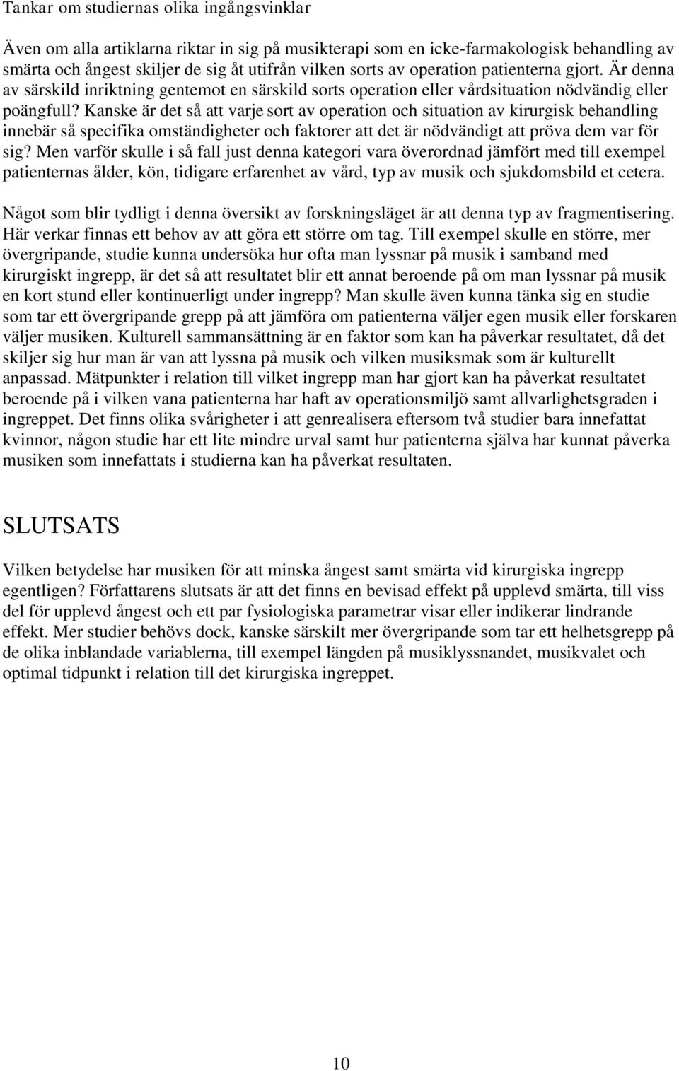 Kanske är det så att varje sort av operation och situation av kirurgisk behandling innebär så specifika omständigheter och faktorer att det är nödvändigt att pröva dem var för sig?