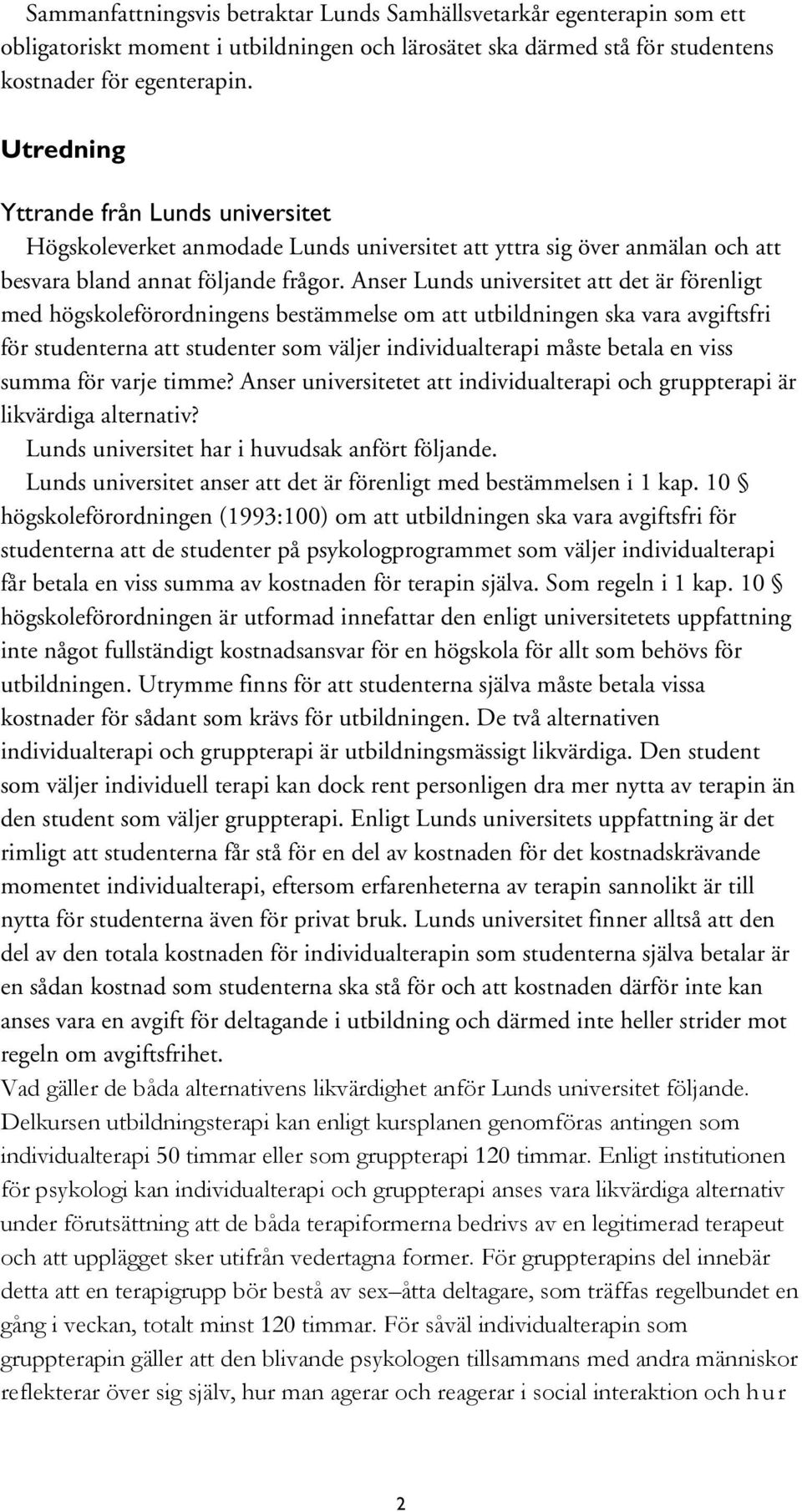 Anser Lunds universitet att det är förenligt med högskoleförordningens bestämmelse om att utbildningen ska vara avgiftsfri för studenterna att studenter som väljer individualterapi måste betala en