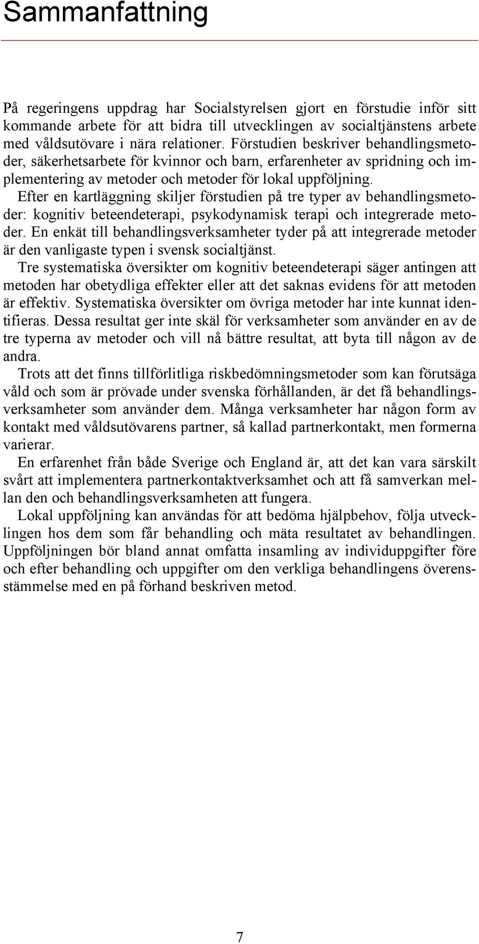 Efter en kartläggning skiljer förstudien på tre typer av behandlingsmetoder: kognitiv beteendeterapi, psykodynamisk terapi och integrerade metoder.