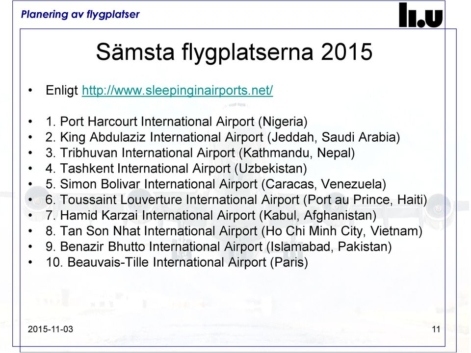 Simon Bolivar International Airport (Caracas, Venezuela) 6. Toussaint Louverture International Airport (Port au Prince, Haiti) 7.