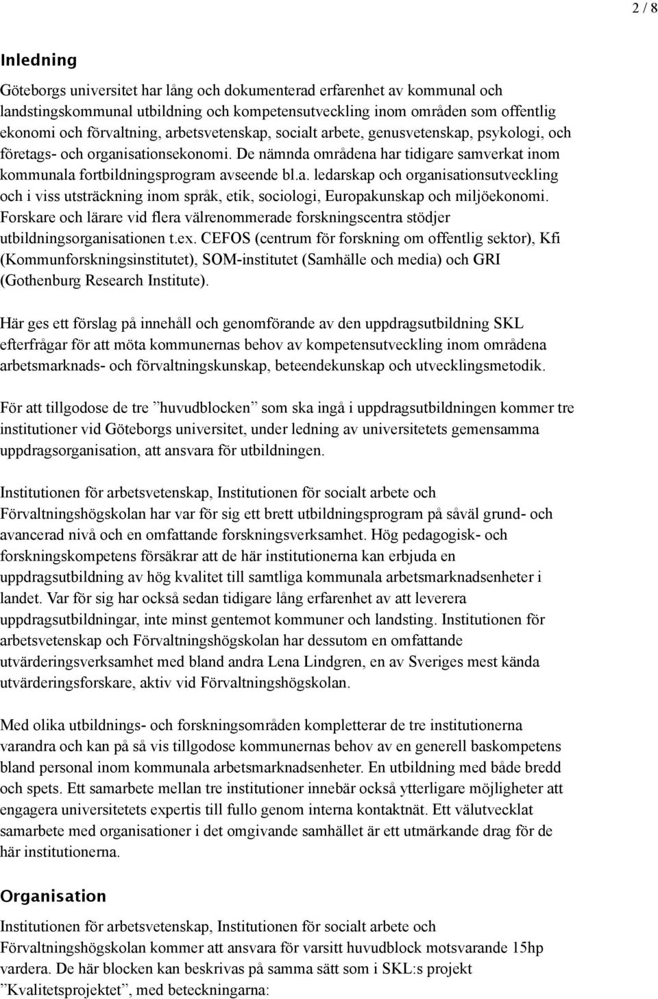 Forskare och lärare vid flera välrenommerade forskningscentra stödjer utbildningsorganisationen t.ex.