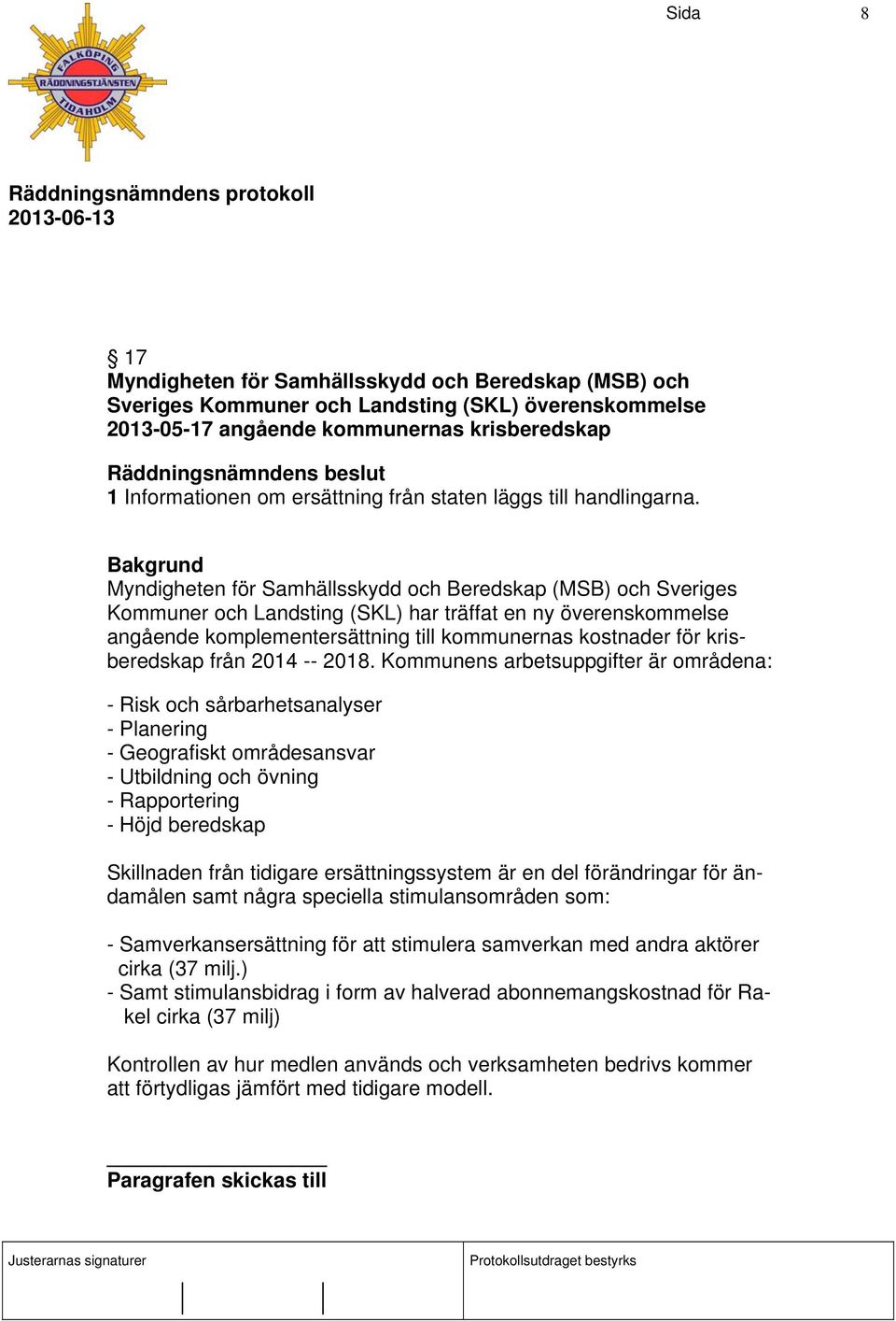 Myndigheten för Samhällsskydd och Beredskap (MSB) och Sveriges Kommuner och Landsting (SKL) har träffat en ny överenskommelse angående komplementersättning till kommunernas kostnader för