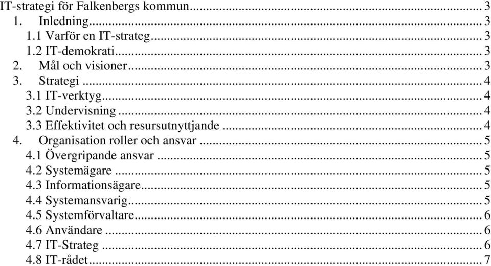 .. 4 4. Organisation roller och ansvar... 5 4.1 Övergripande ansvar... 5 4.2 Systemägare... 5 4.3 Informationsägare.