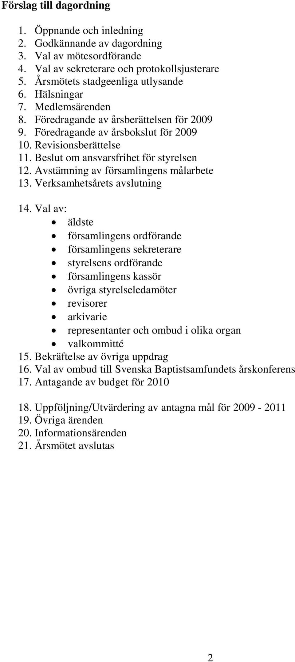 Avstämning av församlingens målarbete 13. Verksamhetsårets avslutning 14.