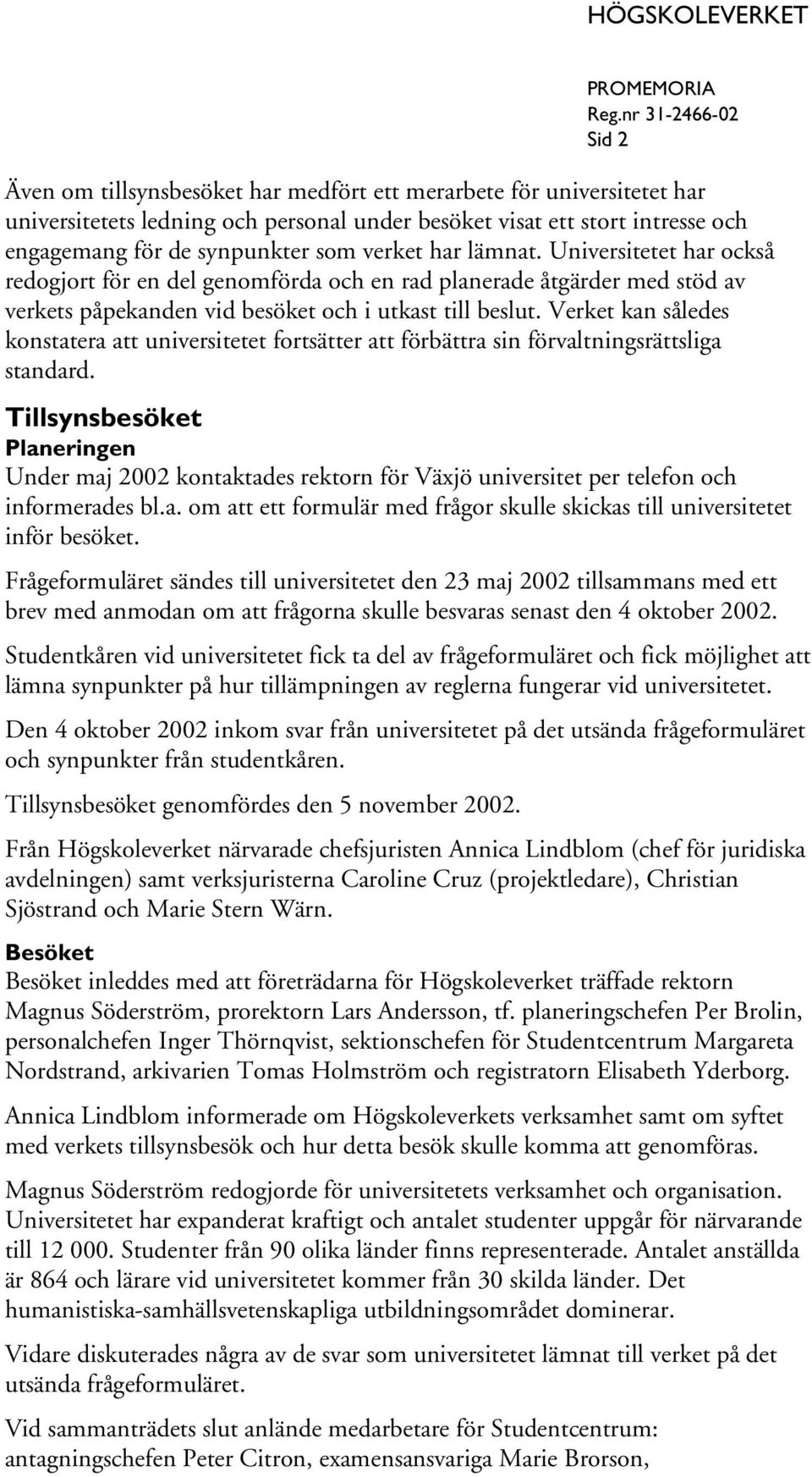 Verket kan således konstatera att universitetet fortsätter att förbättra sin förvaltningsrättsliga standard.