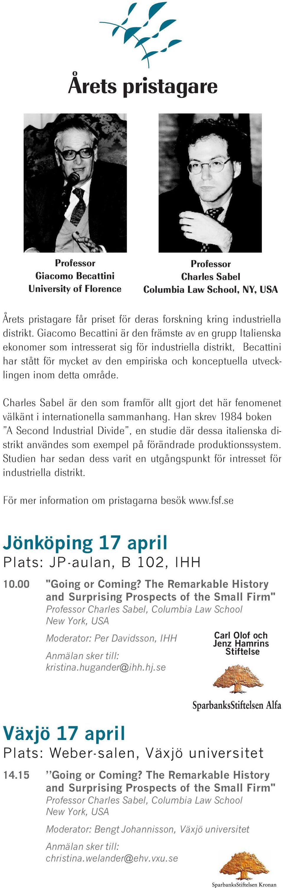 detta område. Charles Sabel är den som framför allt gjort det här fenomenet välkänt i internationella sammanhang.