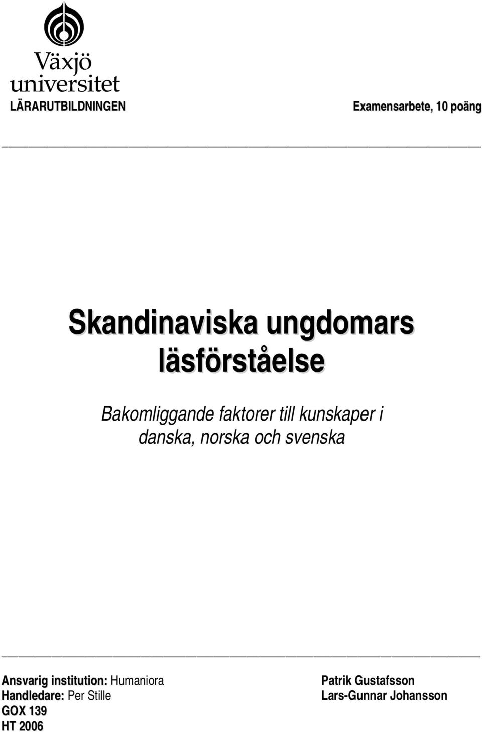 danska, norska och svenska Ansvarig institution: Humaniora