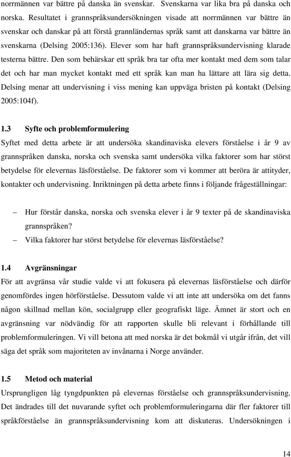 Elever som har haft grannspråksundervisning klarade testerna bättre.