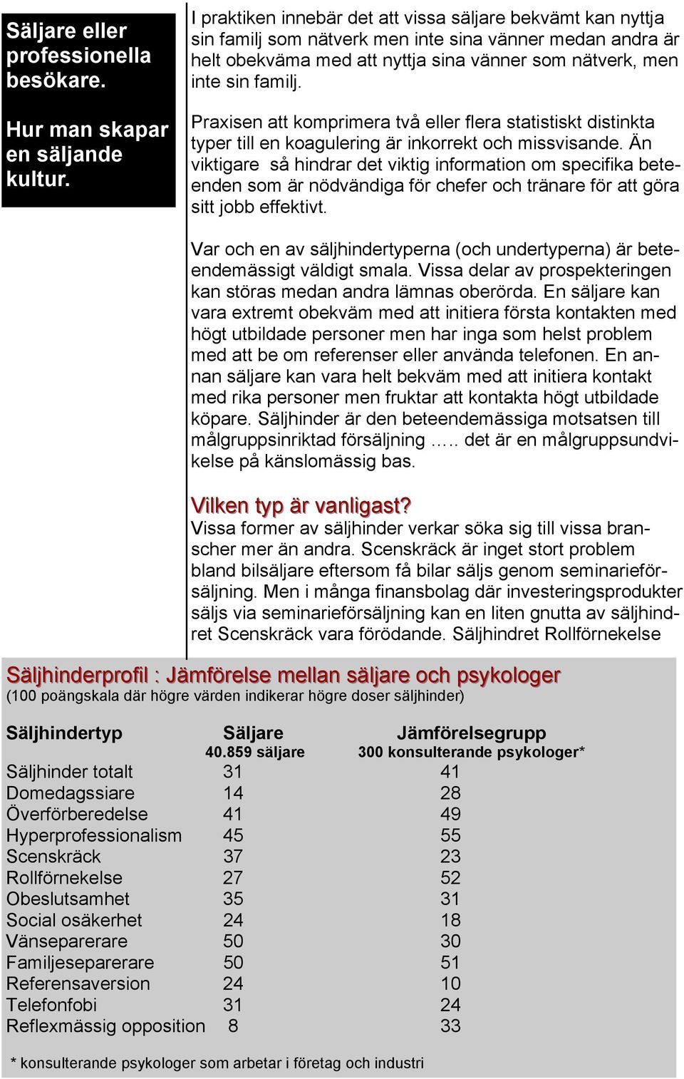 Än viktigare så hindrar det viktig information om specifika beteenden som är nödvändiga för chefer och tränare för att göra sitt jobb effektivt.