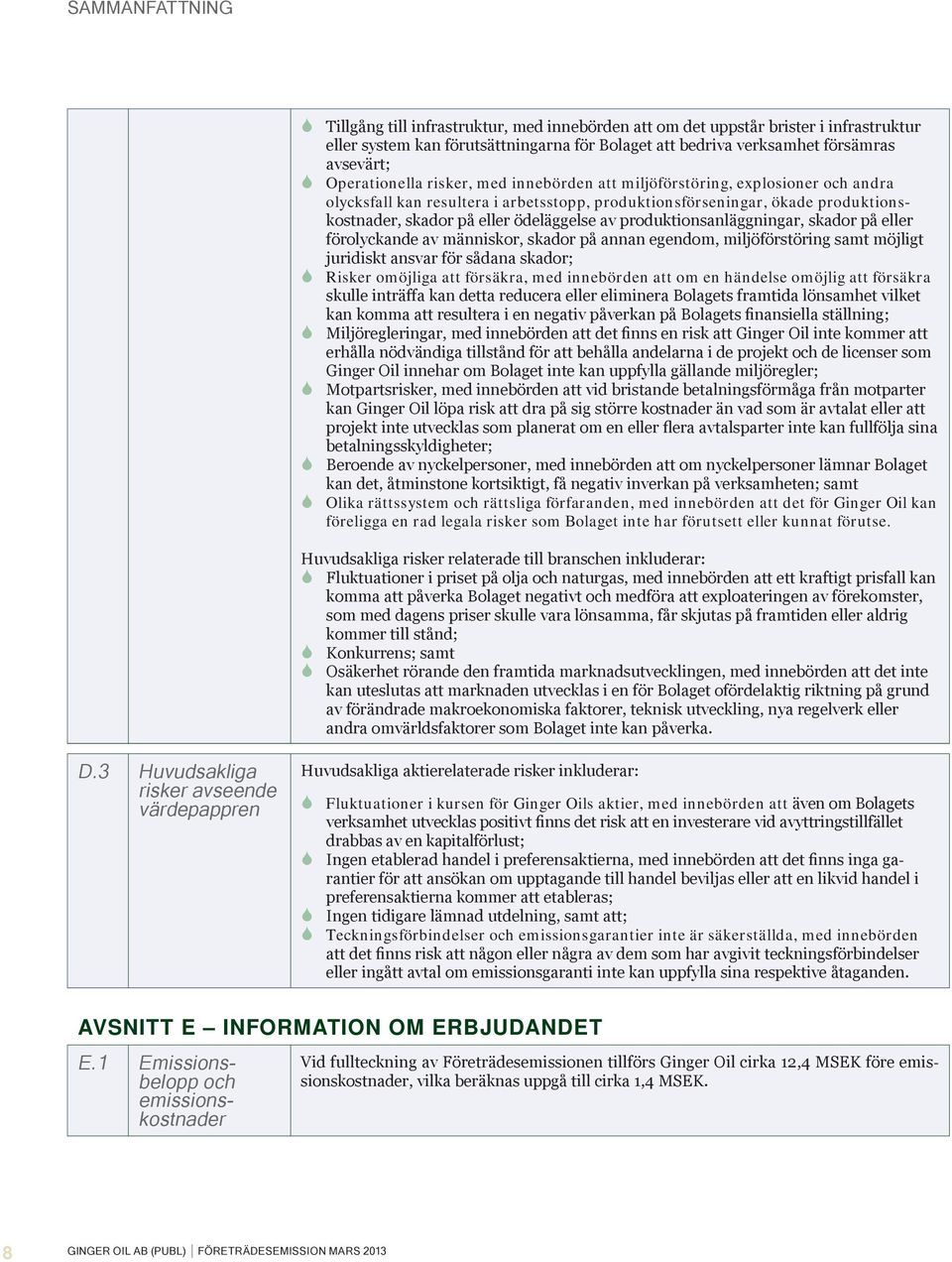 av produktionsanläggningar, skador på eller förolyckande av människor, skador på annan egendom, miljöförstöring samt möjligt juridiskt ansvar för sådana skador; Risker omöjliga att försäkra, med