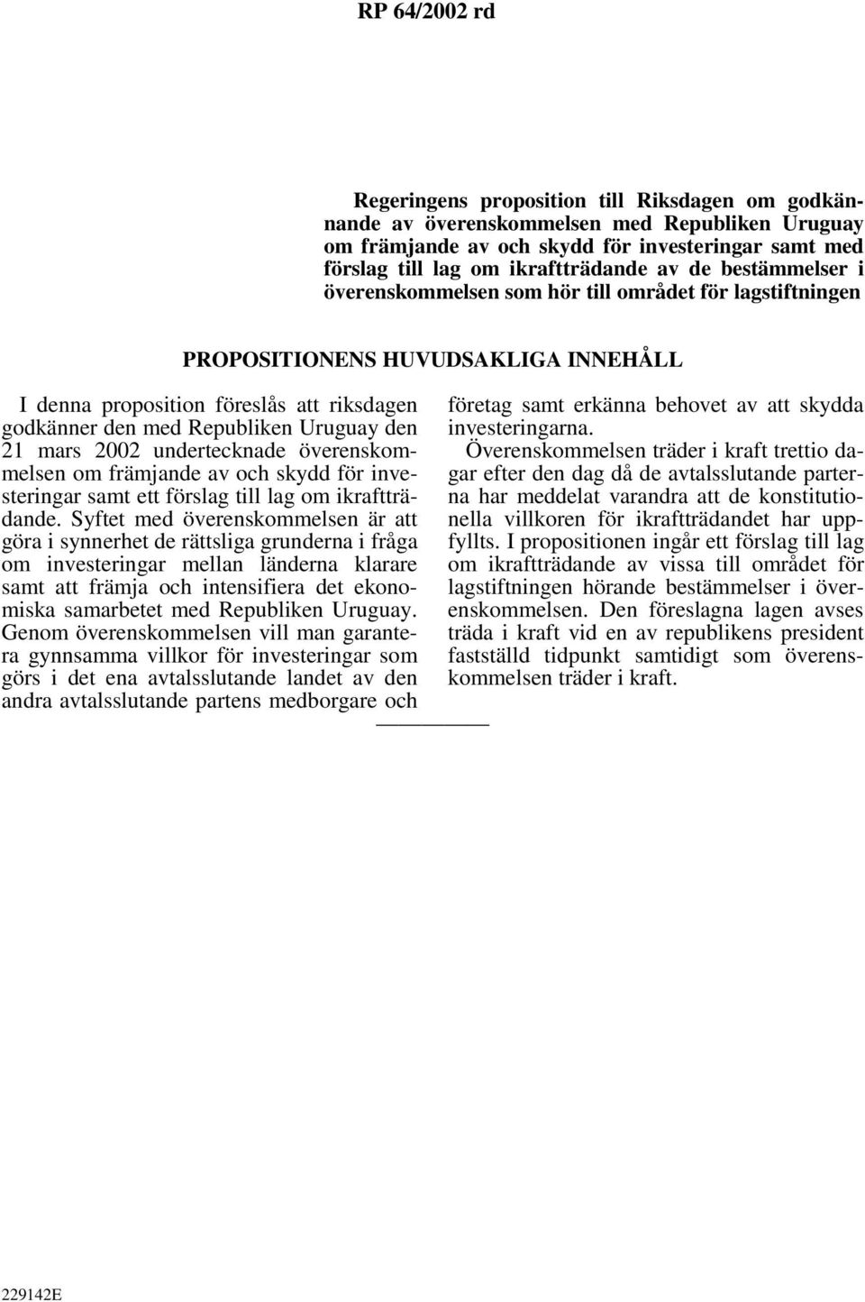 21 mars 2002 undertecknade överenskommelsen om främjande av och skydd för investeringar samt ett förslag till lag om ikraftträdande.