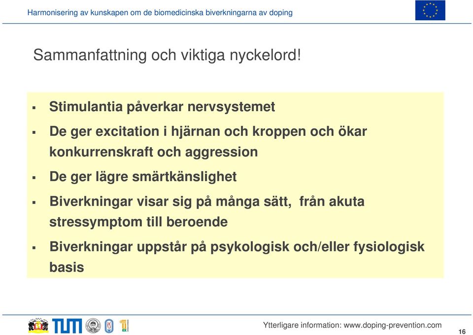 ökar konkurrenskraft och aggression De ger lägre smärtkänslighet Biverkningar