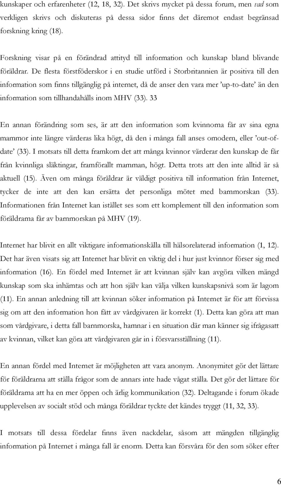 De flesta förstföderskor i en studie utförd i Storbritannien är positiva till den information som finns tillgänglig på internet, då de anser den vara mer up-to-date än den information som