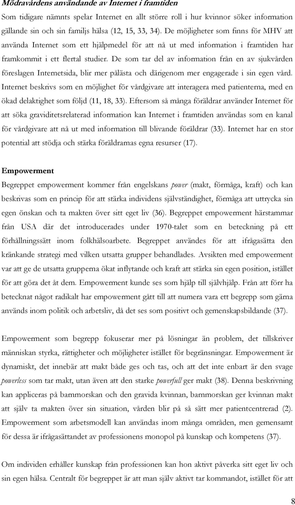 De som tar del av information från en av sjukvården föreslagen Internetsida, blir mer pålästa och därigenom mer engagerade i sin egen vård.