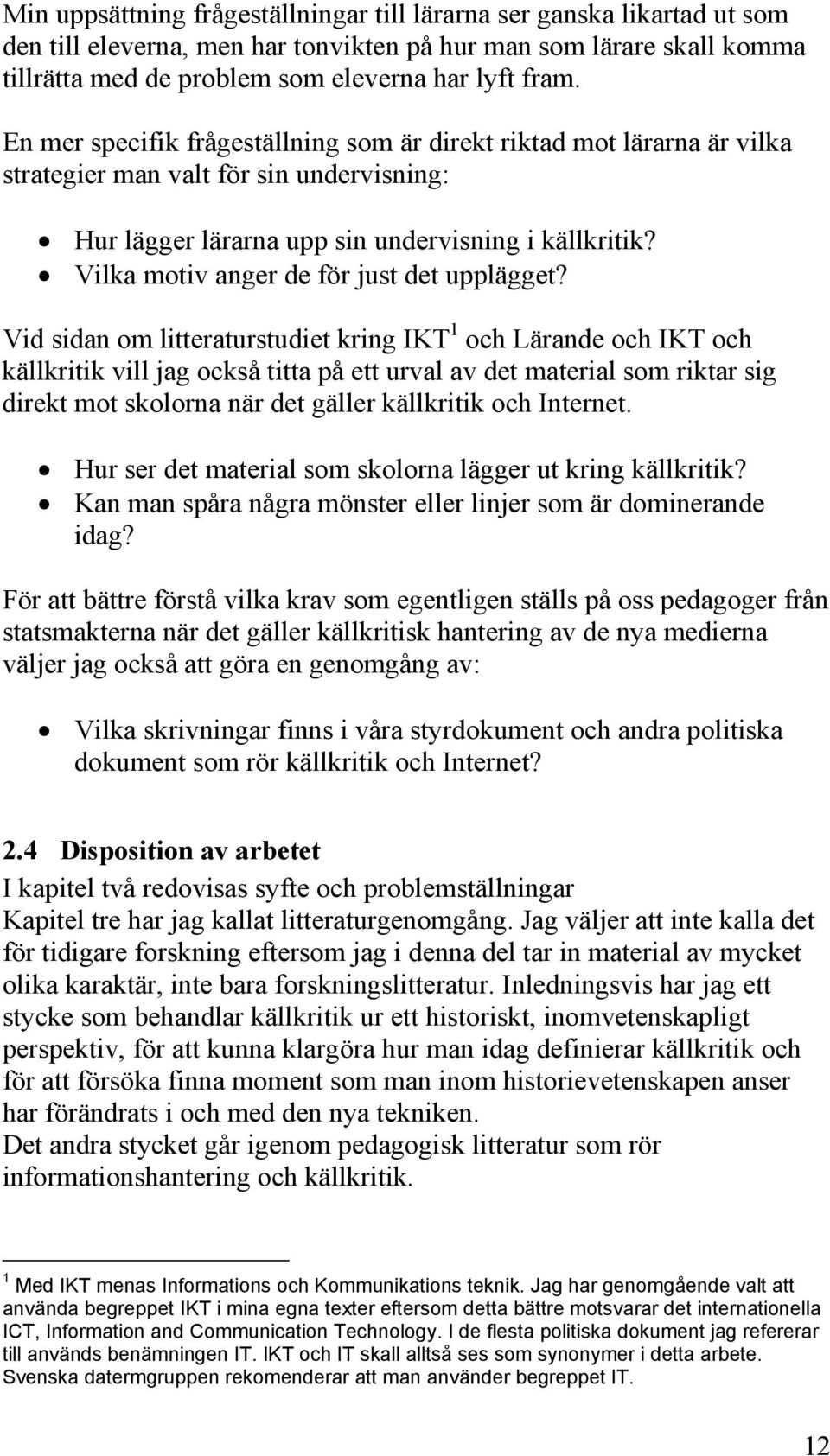 Vilka motiv anger de för just det upplägget?