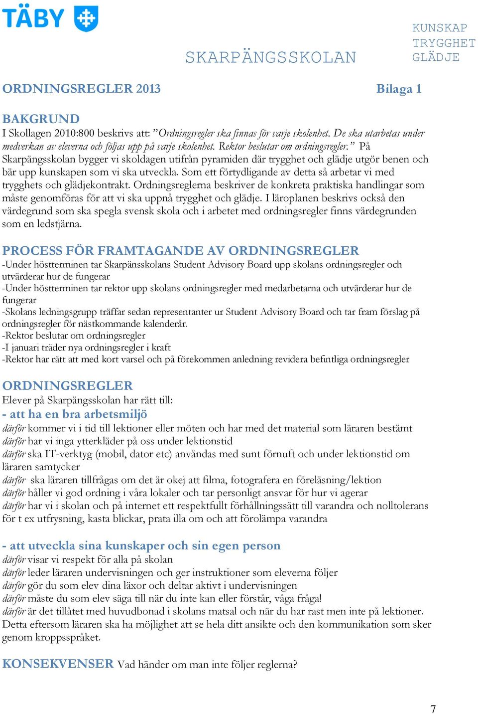 Som ett förtydligande av detta så arbetar vi med trygghets och glädjekontrakt.