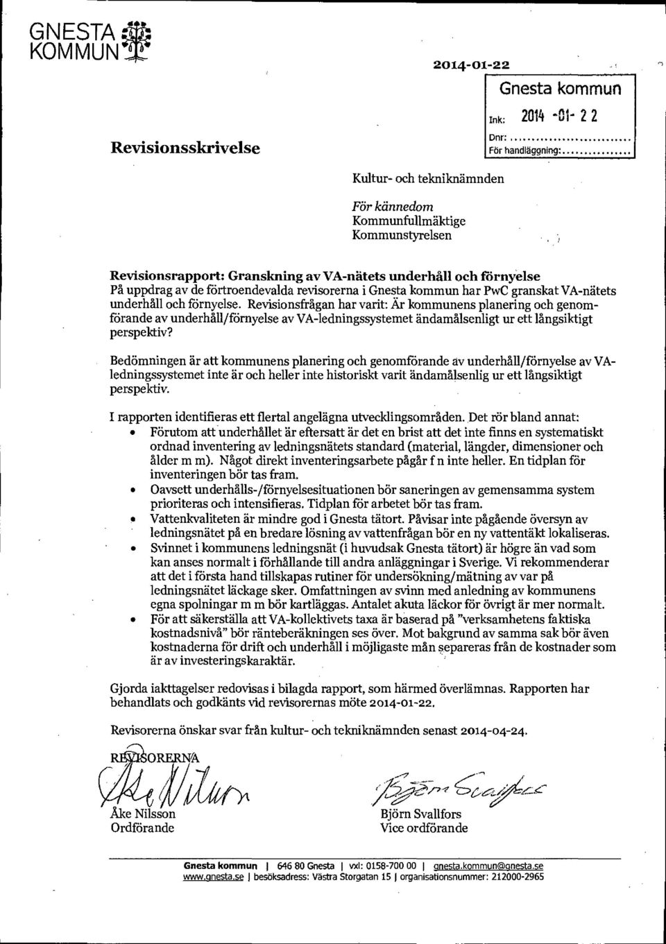 Revisionsfrågan har varit: Är kommunens planering och genomförande av underhåll/förnyelse av VA-ledningssystemet ändamålsenligt ur ett långsiktigt perspektiv?