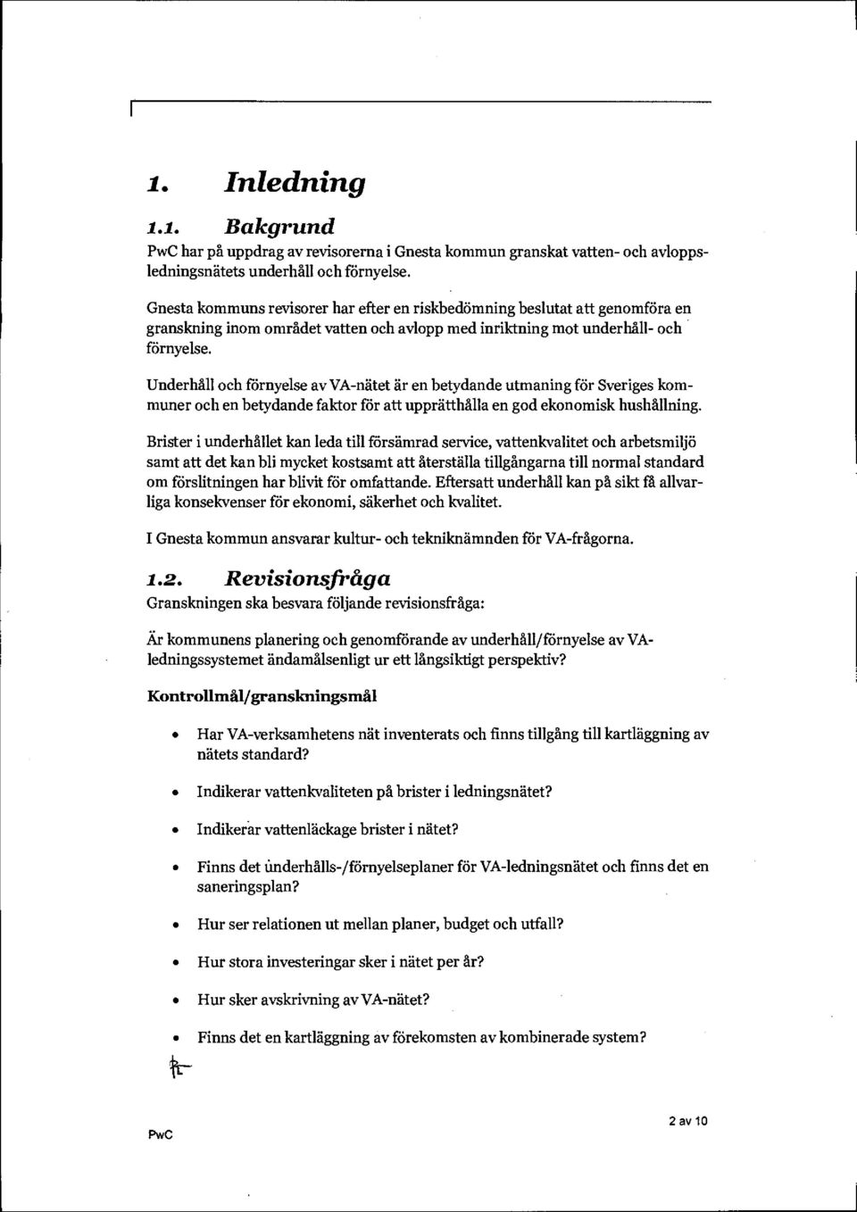 Underhåll och förnyelse av VA-nätet är en betydande utmaning för Sveriges kommuner och en betydande faktor för att upprätthålla en god ekonomisk hushållning.