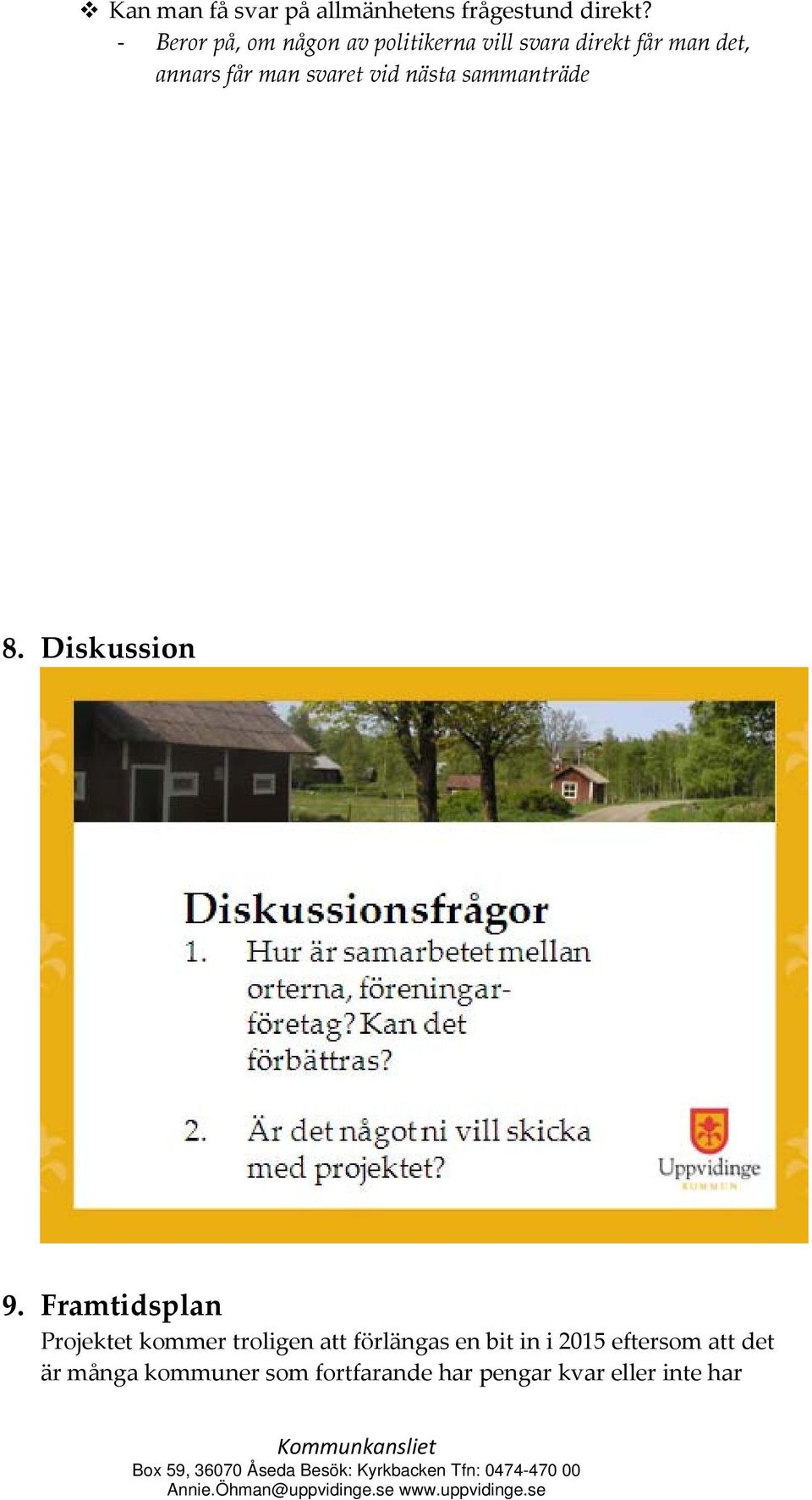 svaret vid nästa sammanträde 8. Diskussion 9.