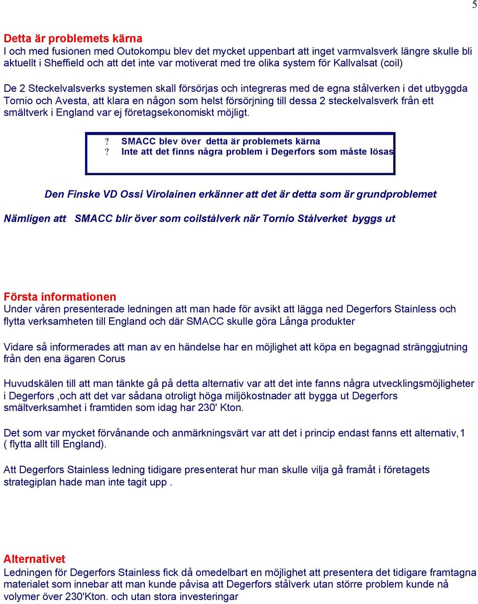 2 steckelvalsverk från ett smältverk i England var ej företagsekonomiskt möjligt.? SMACC blev över detta är problemets kärna?
