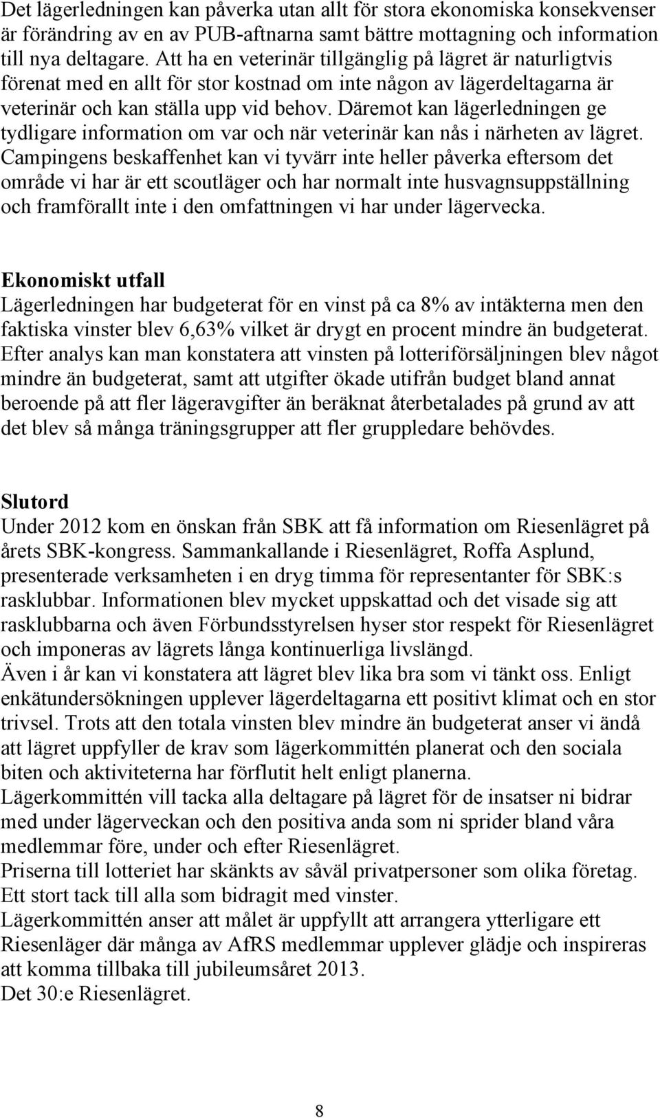 Däremot kan lägerledningen ge tydligare information om var och när veterinär kan nås i närheten av lägret.