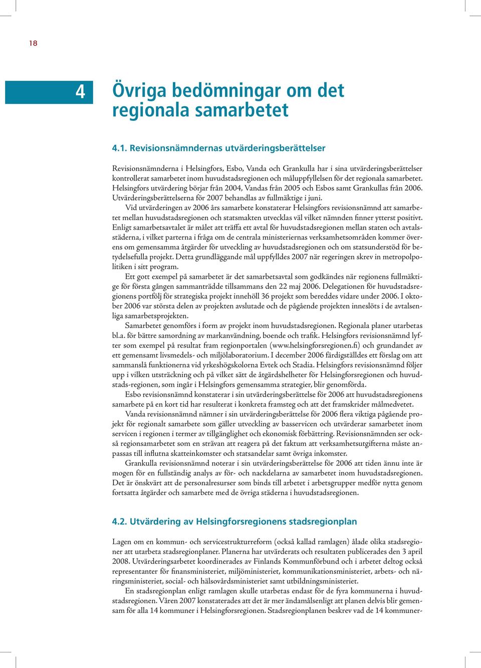 Utvärderingsberättelserna för 2007 behandlas av fullmäktige i juni.