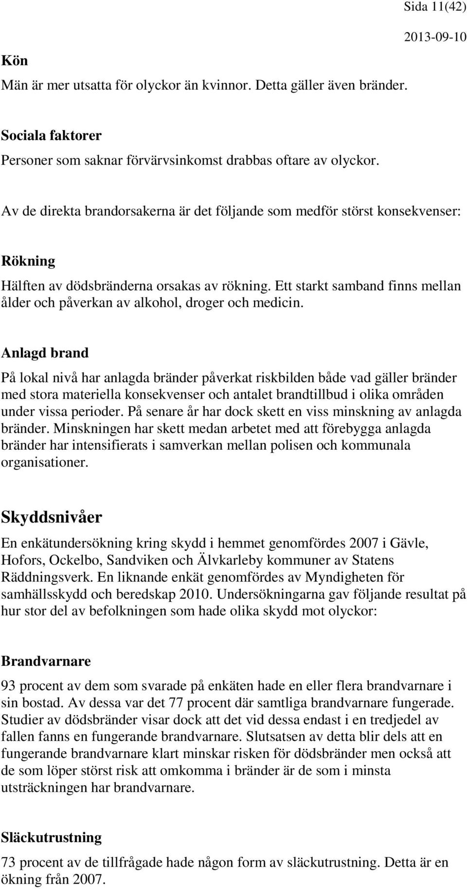 Ett starkt samband finns mellan ålder och påverkan av alkohol, droger och medicin.