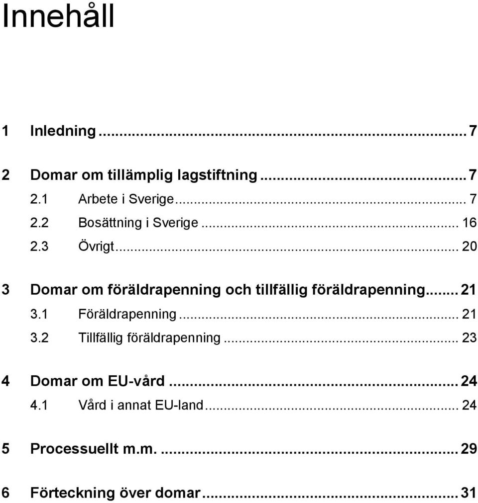 .. 20 3 Domar om föräldrapenning och tillfällig föräldrapenning...21 3.1 Föräldrapenning.