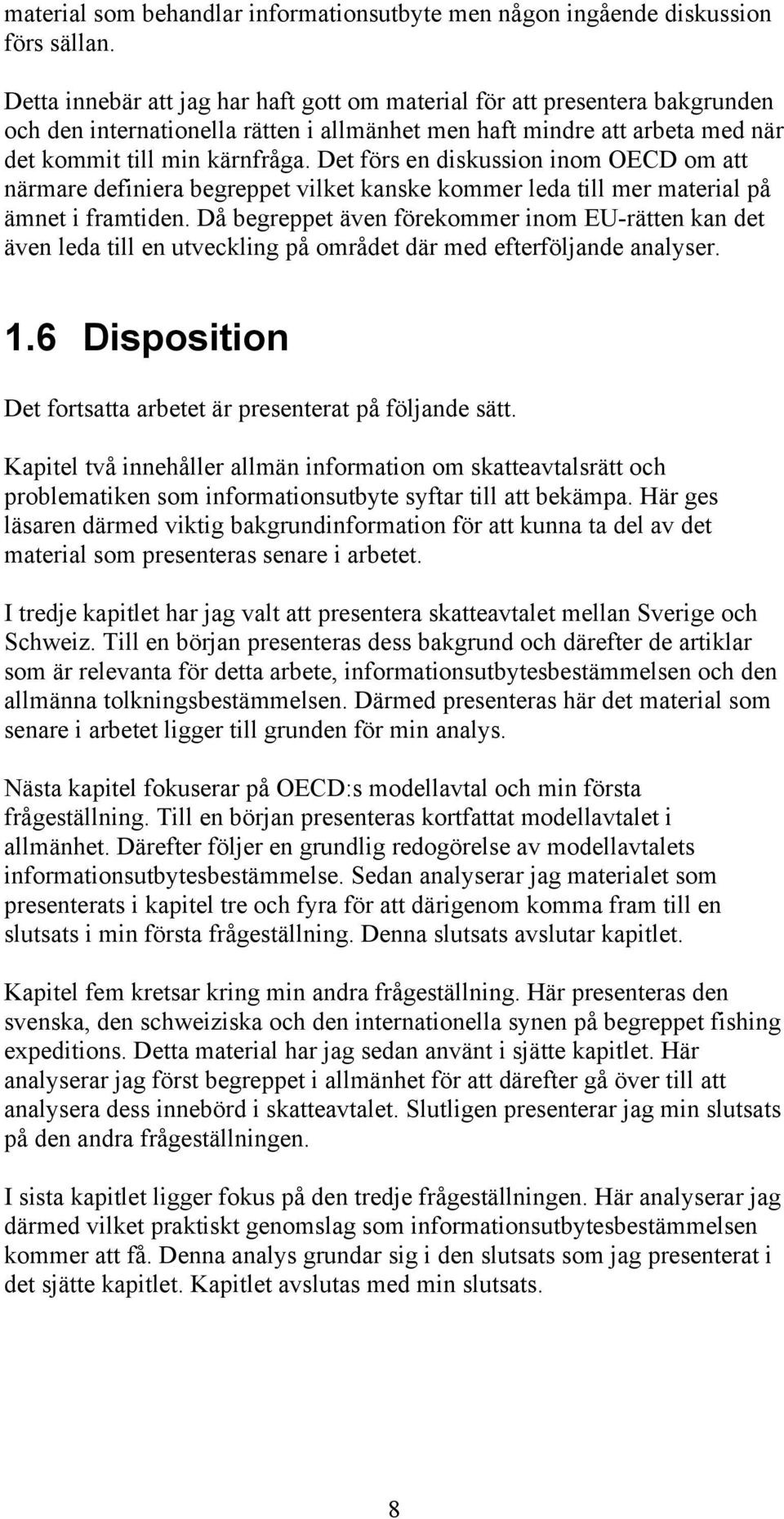 Det förs en diskussion inom OECD om att närmare definiera begreppet vilket kanske kommer leda till mer material på ämnet i framtiden.