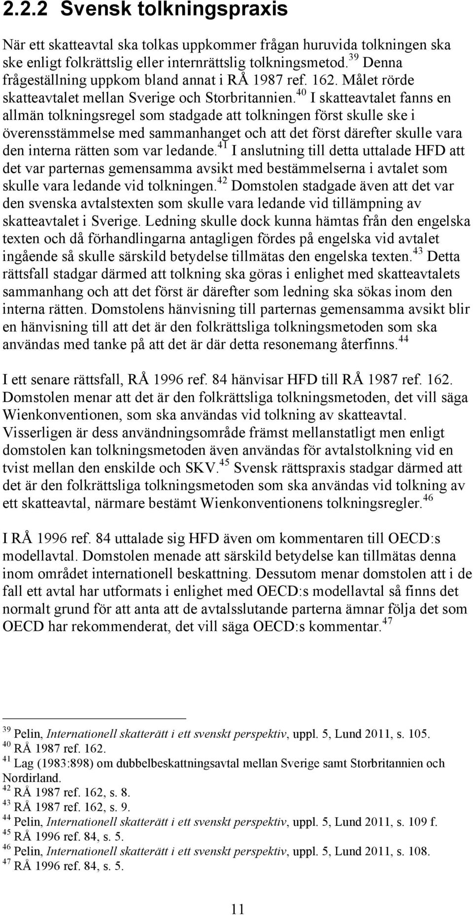 40 I skatteavtalet fanns en allmän tolkningsregel som stadgade att tolkningen först skulle ske i överensstämmelse med sammanhanget och att det först därefter skulle vara den interna rätten som var