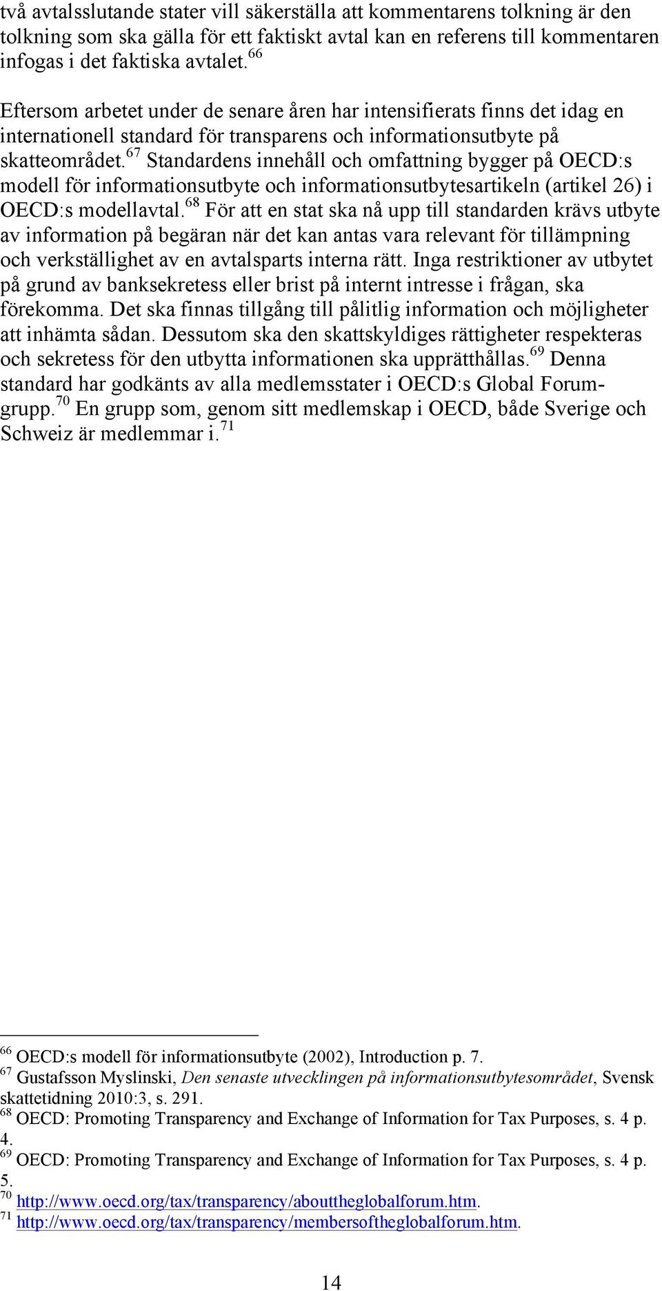 67 Standardens innehåll och omfattning bygger på OECD:s modell för informationsutbyte och informationsutbytesartikeln (artikel 26) i OECD:s modellavtal.