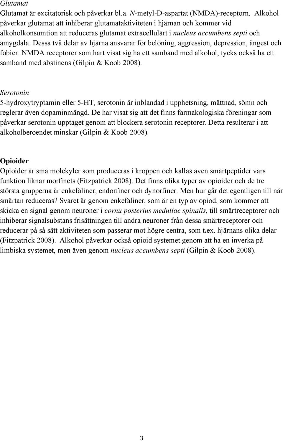 Dessa två delar av hjärna ansvarar för belöning, aggression, depression, ångest och fobier.