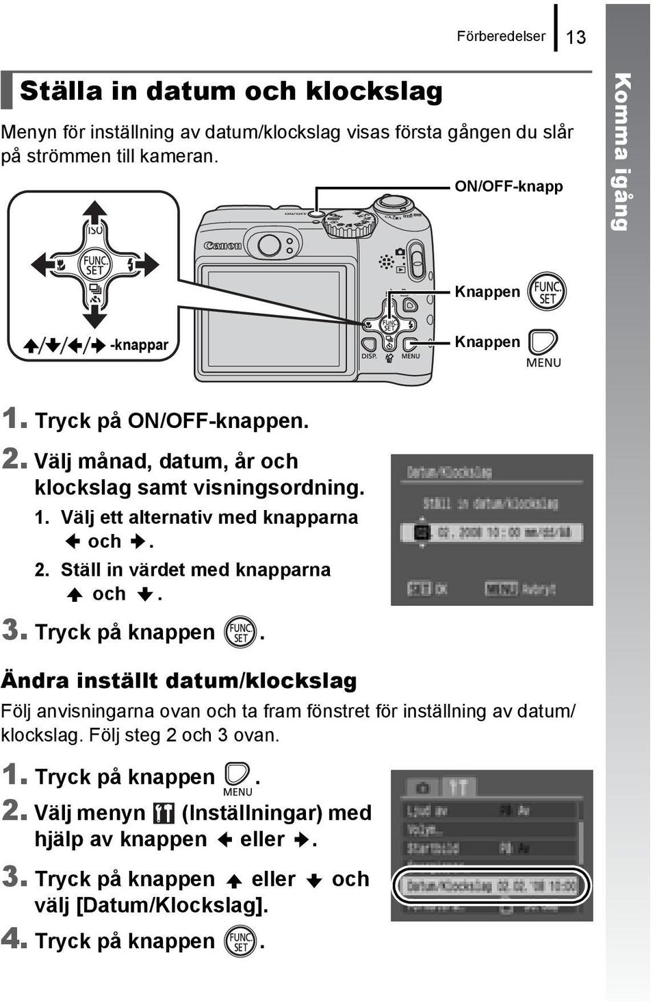 2. Ställ in värdet med knapparna och. 3. Tryck på knappen.