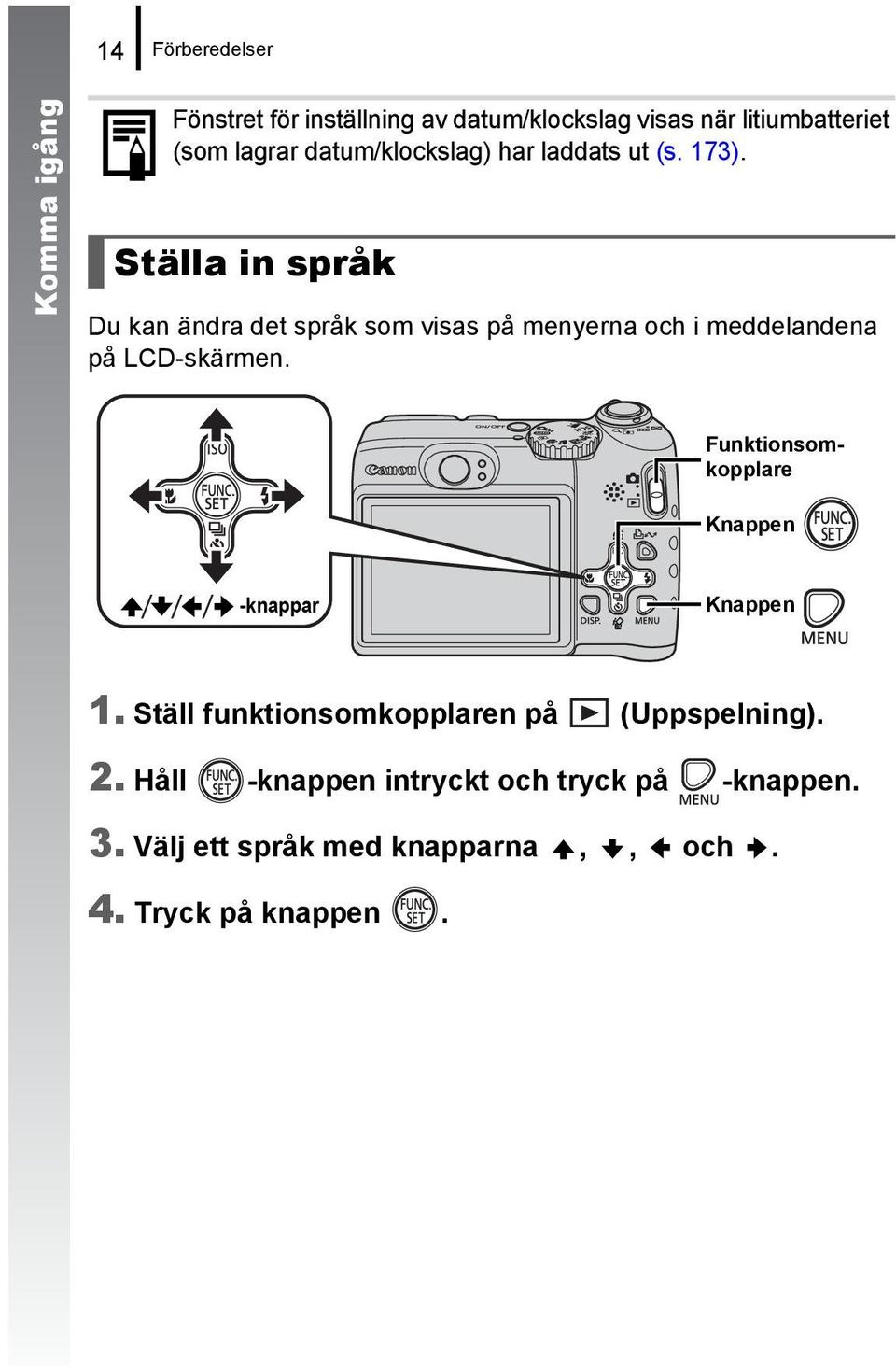 Ställa in språk Du kan ändra det språk som visas på menyerna och i meddelandena på LCD-skärmen.