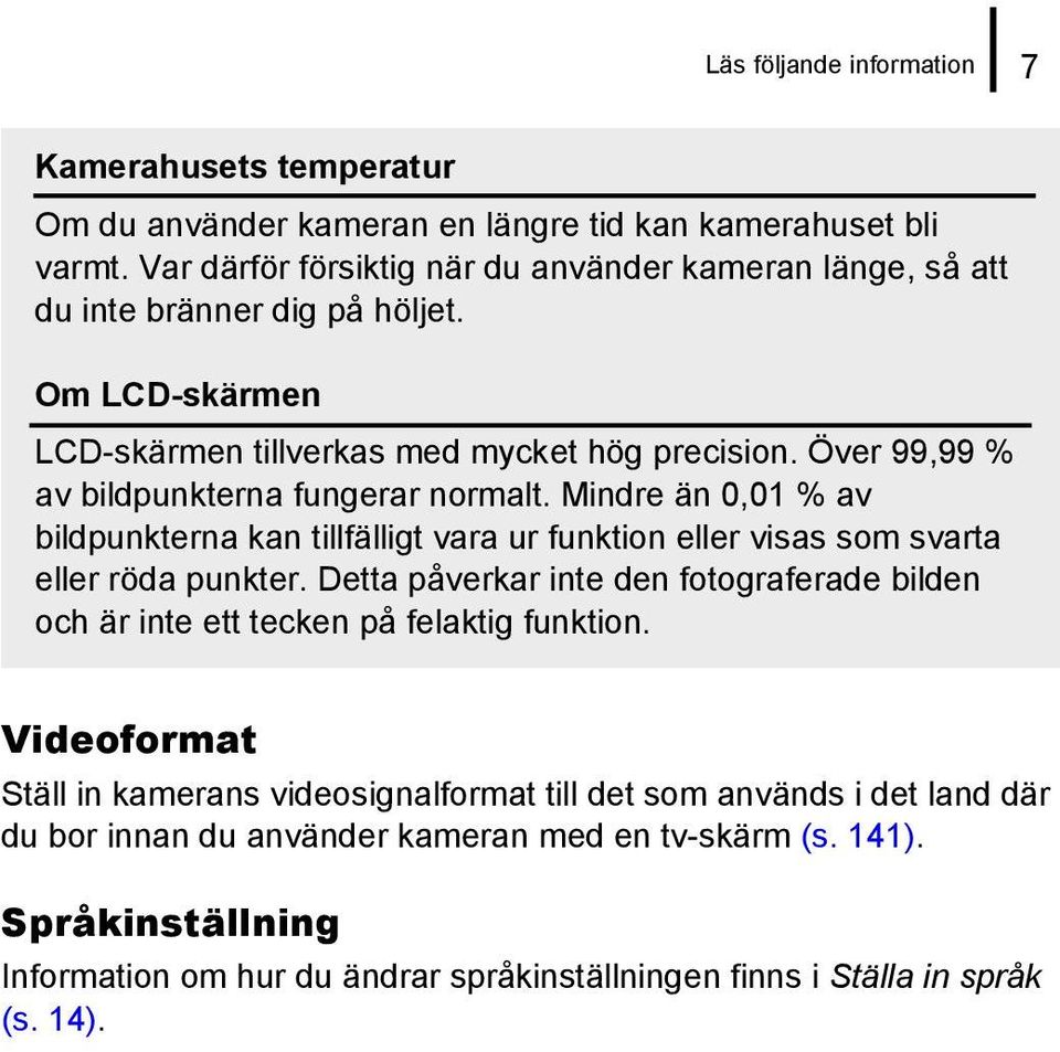 Över 99,99 % av bildpunkterna fungerar normalt. Mindre än 0,01 % av bildpunkterna kan tillfälligt vara ur funktion eller visas som svarta eller röda punkter.