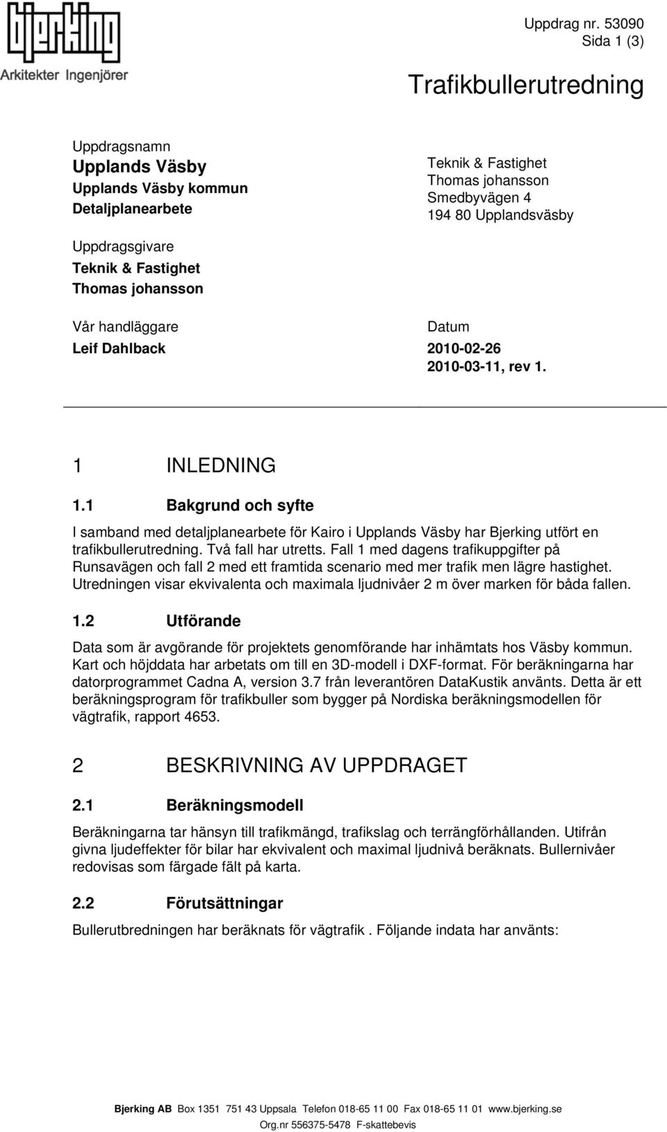 Fastighet Thomas johansson Vår handläggare 21-2-26 21-3-11, rev 1. 1 INLEDNING 1.