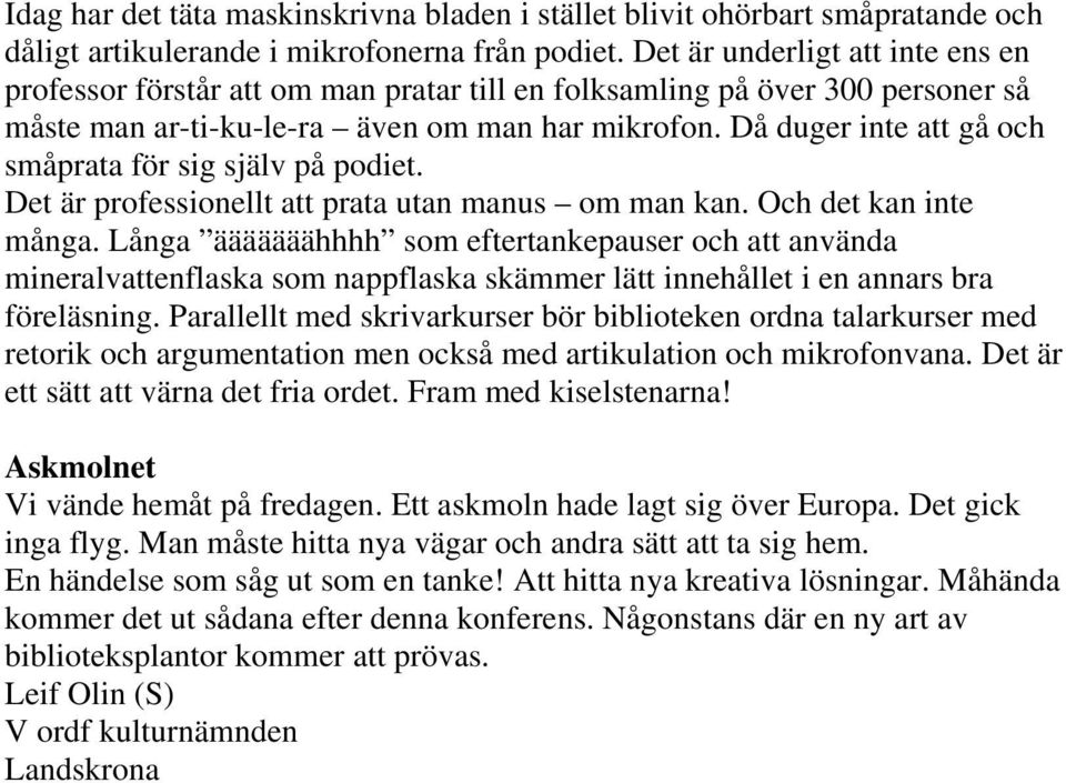 Då duger inte att gå och småprata för sig själv på podiet. Det är professionellt att prata utan manus om man kan. Och det kan inte många.